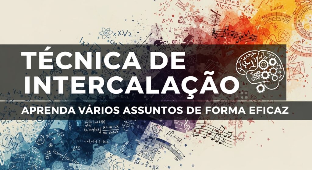 Técnica de Intercalação: Aprenda Vários Assuntos com Eficácia