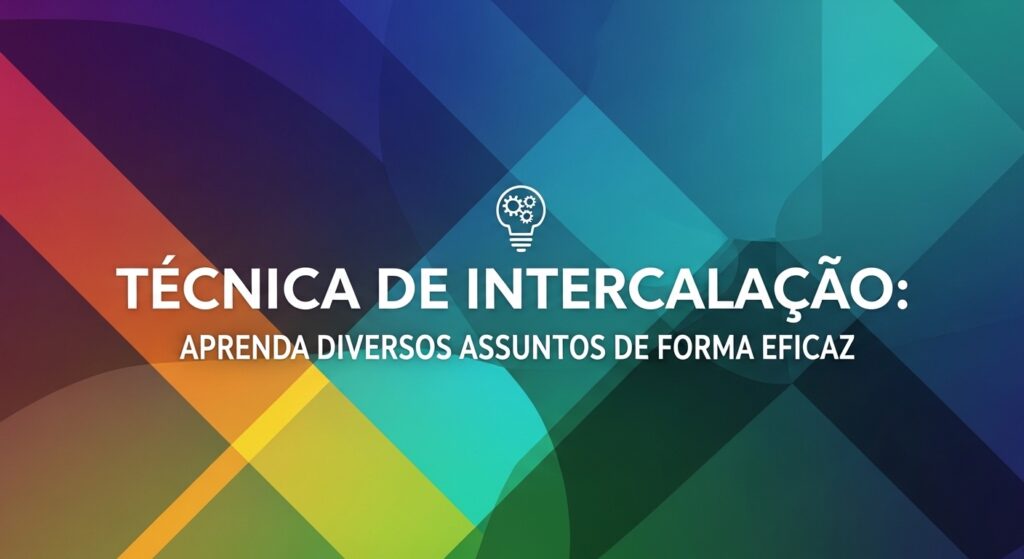 Técnica de Intercalação: Aprenda Vários Assuntos com Eficácia 2